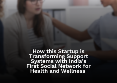 How this Startup is Transforming Support Systems with India’s First Social Network for Health and Wellness