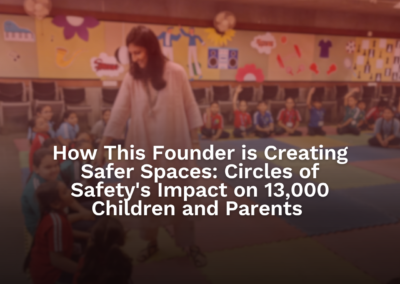 How This Founder is Creating Safer Spaces: Circles of Safety’s Impact on 13,000 Children and Parents