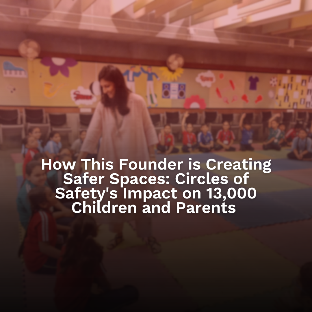 How This Founder is Creating Safer Spaces: Circles of Safety’s Impact on 13,000 Children and Parents